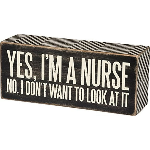 No Box Sign Im A Nurse Yes 6-in I Dont Want To Look At It No Box Sign Im A Nurse Yes 6-in I Dont Want To Look At It
